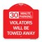 Signmission 30 Minute Parking Violators Will Towed Away, Red & White Aluminum Sign, 18" x 18", RW-1818-24563 A-DES-RW-1818-24563 - alternate 1